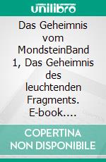 Das Geheimnis vom MondsteinBand 1, Das Geheimnis des leuchtenden Fragments. E-book. Formato EPUB ebook
