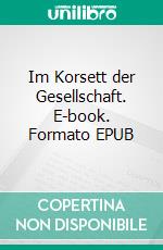 Im Korsett der Gesellschaft. E-book. Formato EPUB ebook