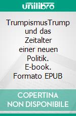 TrumpismusTrump und das Zeitalter einer neuen Politik. E-book. Formato EPUB ebook