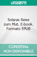 Solaras Reise zum Mut. E-book. Formato EPUB ebook