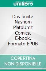 Das bunte Nashorn PlatoÜmit Comics. E-book. Formato EPUB ebook