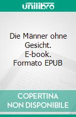 Die Männer ohne Gesicht. E-book. Formato EPUB ebook