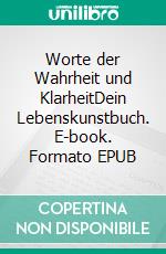 Worte der Wahrheit und KlarheitDein Lebenskunstbuch. E-book. Formato EPUB ebook