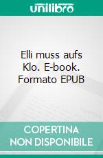 Elli muss aufs Klo. E-book. Formato EPUB ebook