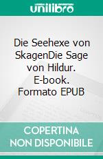 Die Seehexe von SkagenDie Sage von Hildur. E-book. Formato EPUB ebook