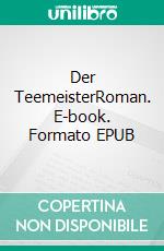 Der TeemeisterRoman. E-book. Formato EPUB ebook