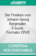 Die Fresken von Johann Georg Bergmüller. E-book. Formato EPUB ebook