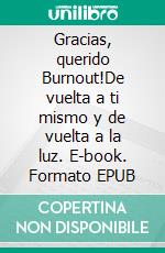 Gracias, querido Burnout!De vuelta a ti mismo y de vuelta a la luz. E-book. Formato EPUB ebook