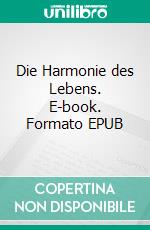 Die Harmonie des Lebens. E-book. Formato EPUB ebook