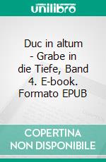 Duc in altum - Grabe in die Tiefe, Band 4. E-book. Formato EPUB ebook