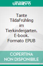 Tante TildaFrühling im Tierkindergarten. E-book. Formato EPUB ebook