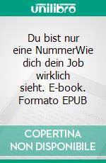 Du bist nur eine NummerWie dich dein Job wirklich sieht. E-book. Formato EPUB ebook