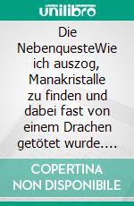 Die NebenquesteWie ich auszog, Manakristalle zu finden und dabei fast von einem Drachen getötet wurde. E-book. Formato EPUB ebook
