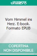 Vom Himmel ins Herz. E-book. Formato EPUB ebook