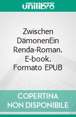 Zwischen DämonenEin Renda-Roman. E-book. Formato EPUB ebook