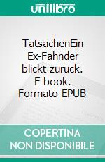 TatsachenEin Ex-Fahnder blickt zurück. E-book. Formato EPUB ebook