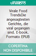 Virale Food TrendsDie angesagtesten Gerichte, die viral gegangen sind. E-book. Formato EPUB ebook