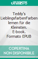 Teddy's LieblingsfarbenFarben lernen für die Kleinsten. E-book. Formato EPUB ebook