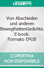 Von Abschieden und anderen BewegtheitenGedichte. E-book. Formato EPUB ebook