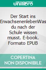 Der Start ins ErwachsenenlebenWas du nach der Schule wissen musst. E-book. Formato EPUB ebook