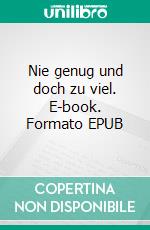 Nie genug und doch zu viel. E-book. Formato EPUB ebook