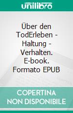 Über den TodErleben - Haltung - Verhalten. E-book. Formato EPUB ebook