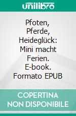 Pfoten, Pferde, Heideglück: Mini macht Ferien. E-book. Formato EPUB ebook