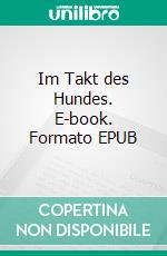 Im Takt des Hundes. E-book. Formato EPUB ebook