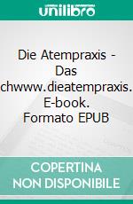 Die Atempraxis - Das Buchwww.dieatempraxis.at. E-book. Formato EPUB ebook