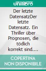 Der letzte DatensatzDer letzte Datensatz. Ein Thriller über Prognosen, die tödlich korrekt sind. E-book. Formato EPUB ebook