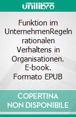 Funktion im UnternehmenRegeln rationalen Verhaltens in Organisationen. E-book. Formato EPUB ebook