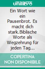 Ein Wort wie ein Pausenbrot. Es macht dich stark.Biblische Worte als Wegzehrung für jeden Tag (Predigten aus 2021-2024). E-book. Formato EPUB ebook