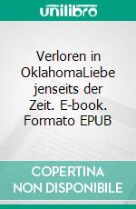 Verloren in OklahomaLiebe jenseits der Zeit. E-book. Formato EPUB ebook