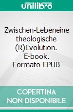 Zwischen-Lebeneine theologische (R)Evolution. E-book. Formato EPUB ebook