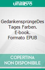 GedankensprüngeDes Tages Farben. E-book. Formato EPUB ebook