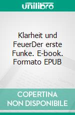 Klarheit und FeuerDer erste Funke. E-book. Formato EPUB ebook