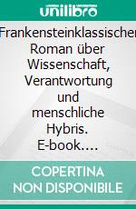 Frankensteinklassischer Roman über Wissenschaft, Verantwortung und menschliche Hybris. E-book. Formato EPUB ebook