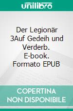 Der Legionär 3Auf Gedeih und Verderb. E-book. Formato EPUB ebook
