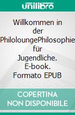 Willkommen in der PhiloloungePhilosophie für Jugendliche. E-book. Formato EPUB ebook