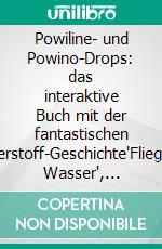 Powiline- und Powino-Drops: das interaktive Buch mit der fantastischen Wasserstoff-Geschichte"Fliegendes Wasser", Abenteuer und Freundschaften im Erlebniszentrum H2Herten. E-book. Formato EPUB ebook