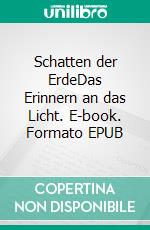 Schatten der ErdeDas Erinnern an das Licht. E-book. Formato EPUB ebook