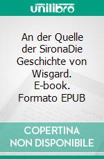 An der Quelle der SironaDie Geschichte von Wisgard. E-book. Formato EPUB ebook