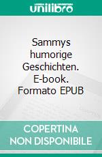 Sammys humorige Geschichten. E-book. Formato EPUB ebook