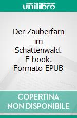 Der Zauberfarn im Schattenwald. E-book. Formato EPUB ebook