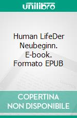 Human LifeDer Neubeginn. E-book. Formato EPUB ebook