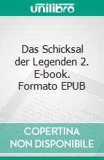 Das Schicksal der Legenden 2. E-book. Formato EPUB ebook