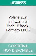 Volaria 2Ein unerwartetes Ende. E-book. Formato EPUB ebook