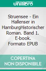 Struensee - Ein Hallenser in HamburgHistorischer Roman. Band 1. E-book. Formato EPUB ebook