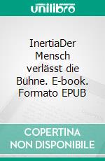 InertiaDer Mensch verlässt die Bühne. E-book. Formato EPUB ebook
