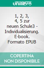 1, 2, 3, 4, 5 zur neuen Schule3 - Individualisierung. E-book. Formato EPUB ebook